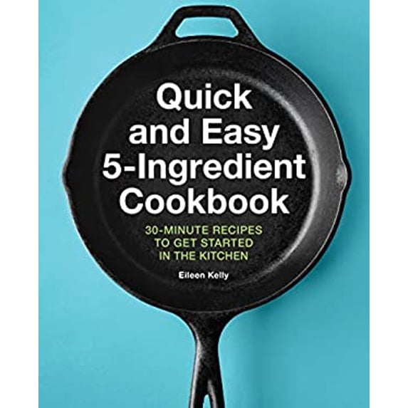 Pre-Owned Quick and Easy 5-Ingredient Cookbook: 30-Minute Recipes to Get Started in the Kitchen (Paperback) 164611907X 9781646119073