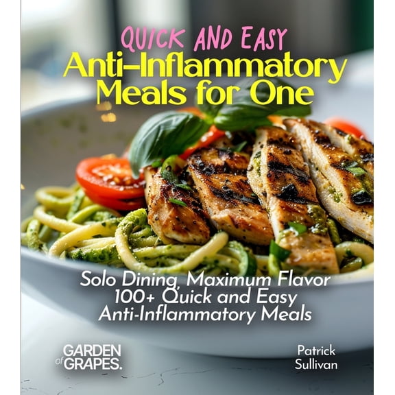 Quick and Easy Anti-Inflammatory Meals for One: Solo Dining, Maximum Flavor - 100+ Quick and Easy Anti-Inflammatory Meal, (Paperback)