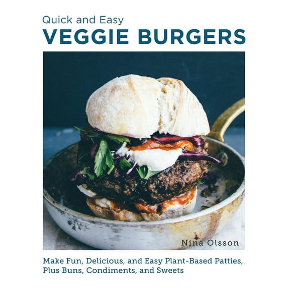 Quick and Easy Veggie Burgers: Make Fun, Delicious, and Easy Plant-Based Patties, Plus Buns, Condiments, and Sweets, (Paperback)