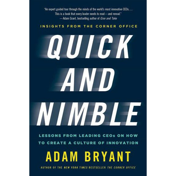 Quick and Nimble : Lessons from Leading CEOs on How to Create a Culture of Innovation - Insights from The Corner Office (Paperback)