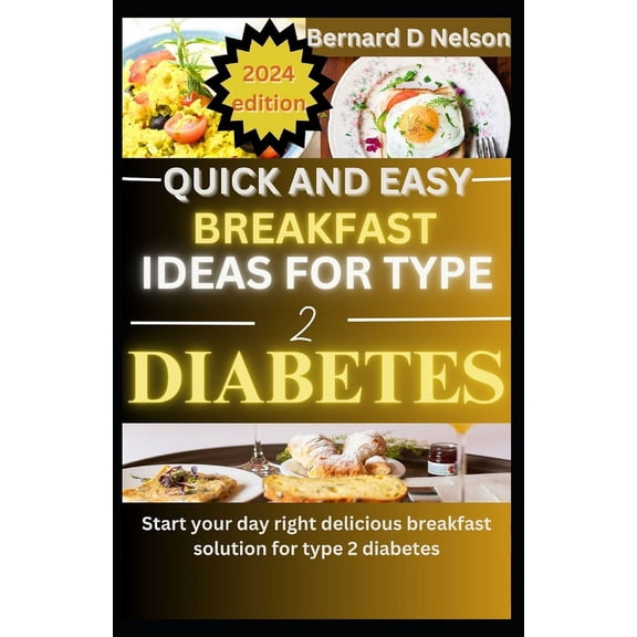 Quick and easy breakfast ideas for type 2 diabetes: Start Your Day Right Delicious Breakfast Solutions for Type 2 Diabetes (Paperback)
