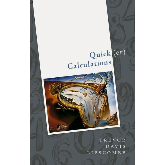 Quick(er) Calculations: How to Add, Subtract, Multiply, Divide, Square, and Square Root More Swiftly, (Hardcover)