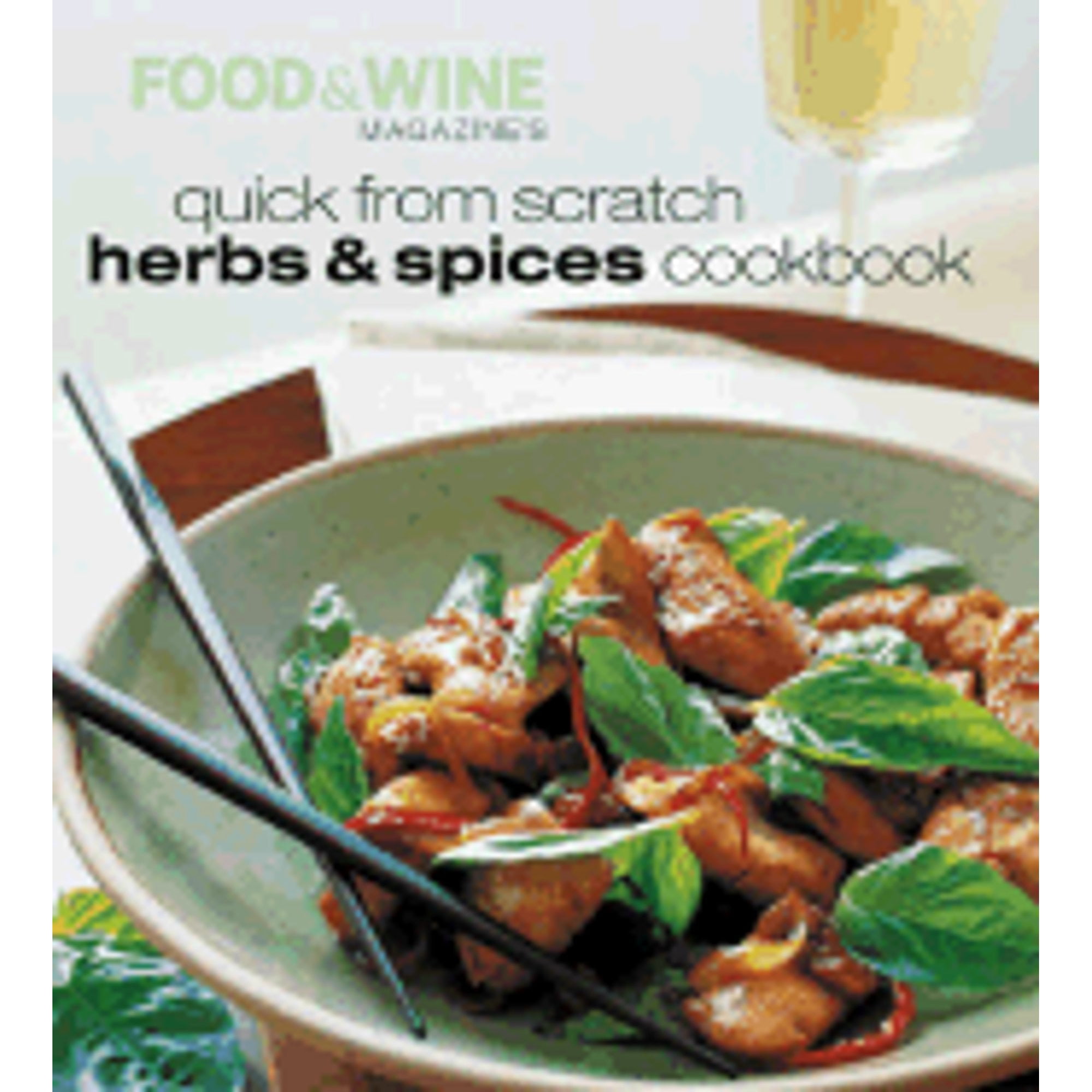 Quick from Scratch Herbs & Spices Cookbook (Paperback) by & Wine Magazine Food, Food & Wine Magazine