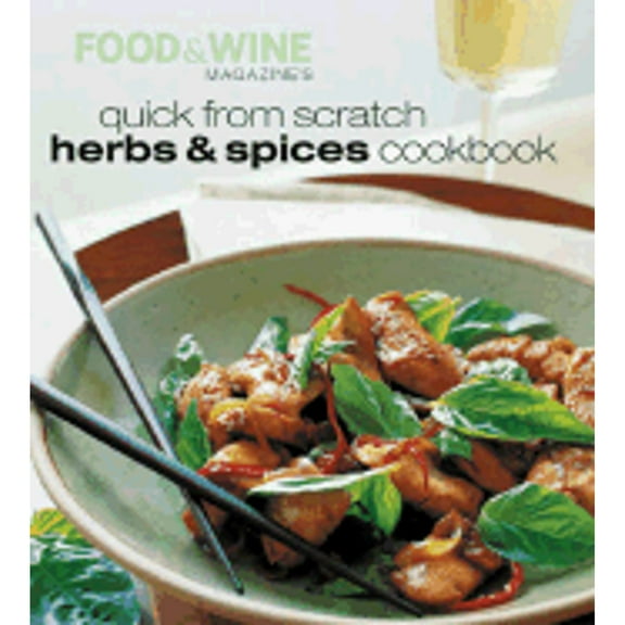 Quick from Scratch Herbs & Spices Cookbook (Paperback) by & Wine Magazine Food, Food & Wine Magazine