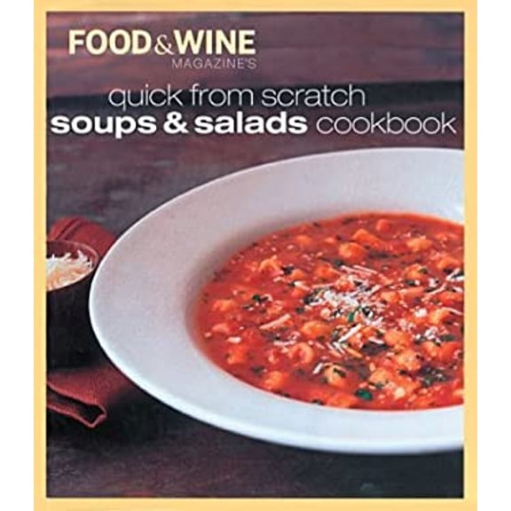Pre-Owned Quick from Scratch Soups and Salad Cookbook Hardcover Food Wine Magazine