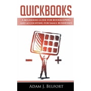 QuickBooks A Beginners Guide for Bookkeeping and Accounting for Small Businesses. Paperback