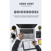 QuickBooks A Comprehensive Guide to Bookkeeping and Learning Techniques on QuickBooks Software for Beginners, Paperback