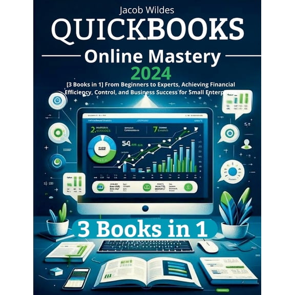 QuickBooks Online Mastery: [3 Books in 1] From Beginners to Experts, Achieving Financial Efficiency, Control, and Busine, (Paperback)