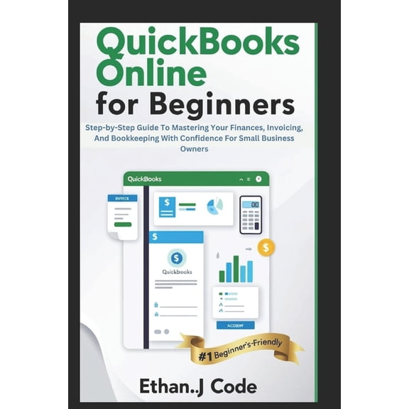 QuickBooks Online for Beginners: Step-by-Step Guide To Mastering Your Finances, Invoicing, And Bookkeeping With Confiden, (Paperback)