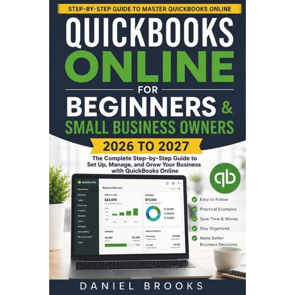 QuickBooks Online for Beginners and Small Business Owners 2026 to 2027: A Complete Step by Step Guide to Set Up QuickBoo, (Paperback)
