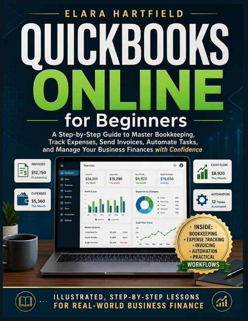 QuickBooks Online for beginners: A Step-by-Step Guide to Master Bookkeeping, Track Expenses, Send Invoices, Automate Tas, (Paperback)