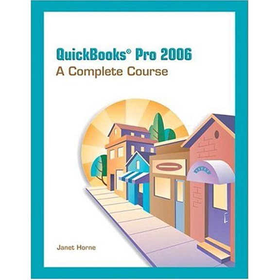 QuickBooks Pro 2006: A Complete Course (Paperback) by Janet Horne