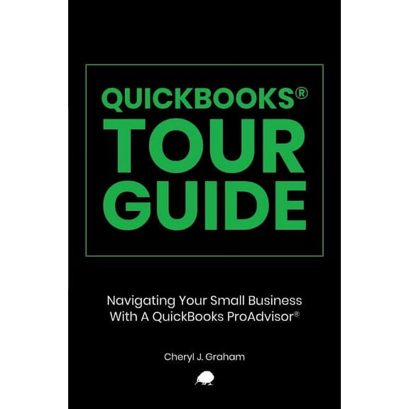 QuickBooks Tour Guide(r): Navigating Your Small Business With A QuickBooks ProAdvisor(R), (Paperback)