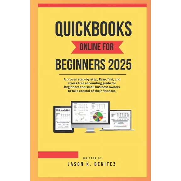 QuickBooks online for beginners 2025: A proven step-by-step, easy, fast, and stress -free accounting guide for beginners, (Paperback)