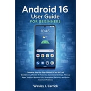 QuickStart Device Guides Collection for Android 16 User Guide for Beginners Complete Manual to Set Up Your Smartphone, Master AI Features, Customize Settings, Paperback