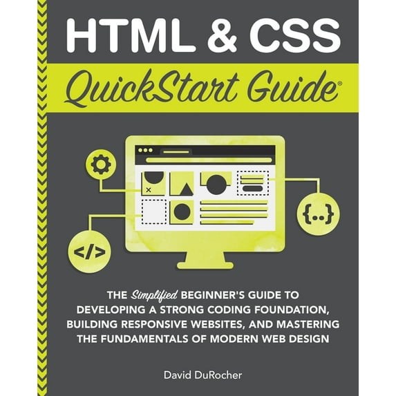 QuickStart Guides HTML and CSS QuickStart Guide: The Simplified Beginners Guide to Developing a Strong Coding Foundation, Building Respons, (Paperback)