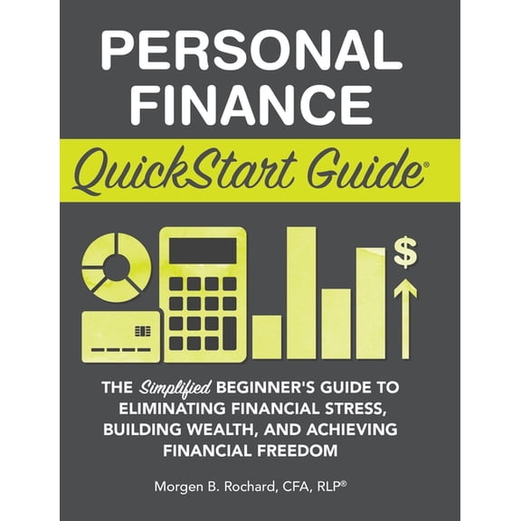 QuickStart Guides Personal Finance QuickStart Guide: The Simplified Beginner's Guide to Eliminating Financial Stress, Building Wealth, (Hardcover)
