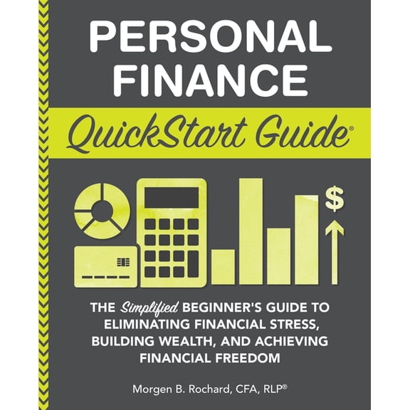 QuickStart Guides Personal Finance QuickStart Guide: The Simplified Beginner's Guide to Eliminating Financial Stress, Building Wealth, and, (Paperback)