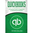 thumbnail image 1 of Quickbooks: A Practical Guide for Beginners To Mastering Quickbooks (Paperback), 1 of 1