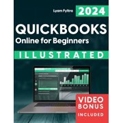 Quickbooks Online for Beginners Year-Round Step-by-Step Guide to Fast Learning & Continuous Control in Small Business Finances - Illustrated Solutions, Practical Examples, Insider Secrets, and All-Se