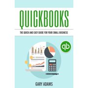 Quickbooks The Quick And Easy Quickbooks Guide For Your Small Business - Accounting and Bookkeeping, Paperback