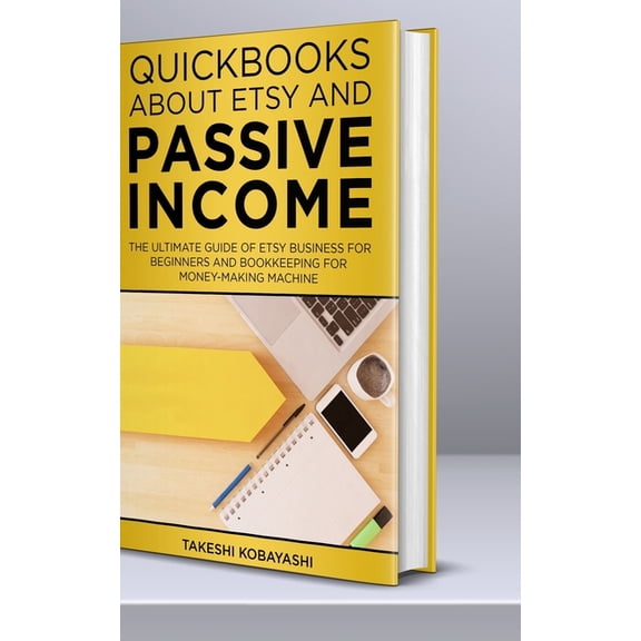 Quickbooks about Etsy and Passive Income: The ultimate guide of Etsy Business for beginners and (Paperback) by Takeshi Kobayashi
