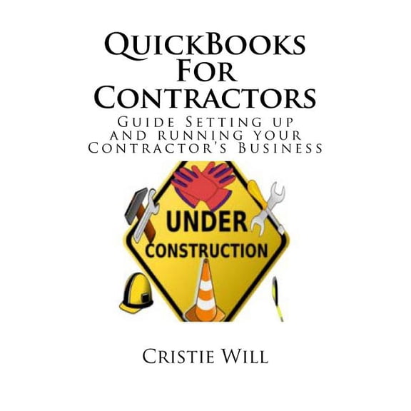 QuickBooks For Contractors: Guide Setting up and running your Contractor's Business, (Paperback)