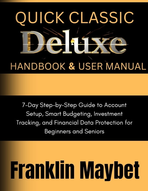 All User Guide Books Quicken Classic Deluxe Handbook & User Manual: 7-Day Step-by-Step Guide to Account Setup, Smart Budgeting, Investment Tr, (Paperback)