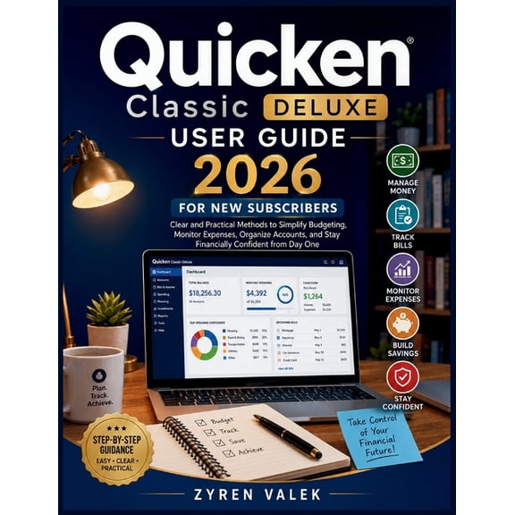 Quicken Classic Deluxe User Guide 2026 for New Subscribers: Clear and Practical Methods to Simplify Budgeting, Monitor E, (Paperback)