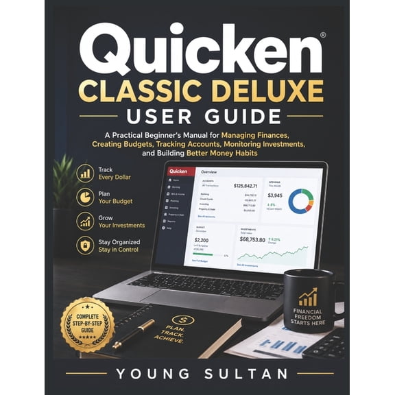 Quicken Classic Deluxe User Guide: A Practical Beginner's Manual for Managing Finances, Creating Budgets, Tracking Accou, (Paperback)