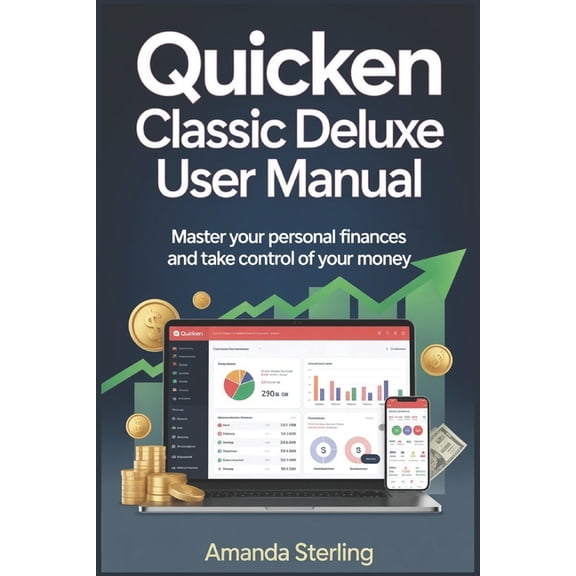 Quicken Classic Deluxe User Manual: Master Your Finances with Confidence and Clarity, (Paperback)