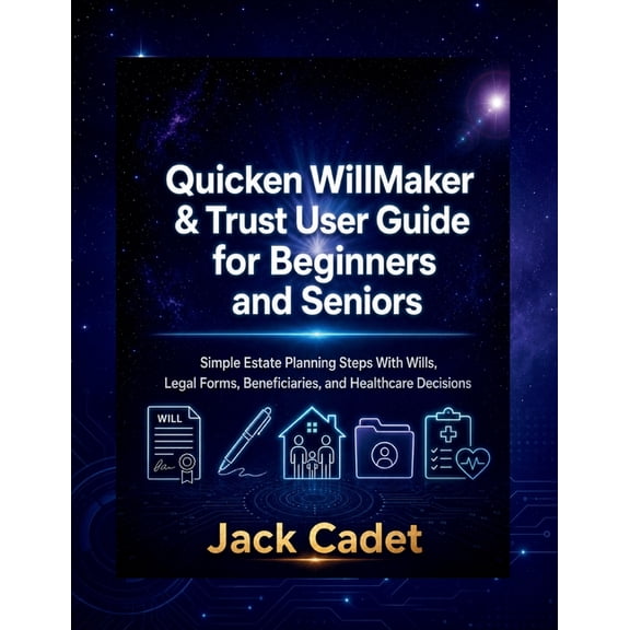 Quicken WillMaker & Trust User Guide for Beginners and Seniors: Simple Estate Planning Steps With Wills, Legal Forms, Be, (Paperback)