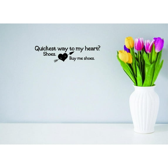 Quickest Way To My Heart Vinyl Wall Decal for Home - Buy Me Shoes Lots Of Cute Wall Décor Bedroom Living Room Entry - Removable High Tact - Size: 8 In x 20 In