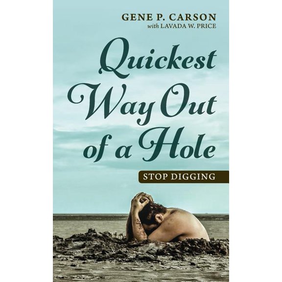 Quickest Way Out Of A Hole: Stop Digging (Paperback)