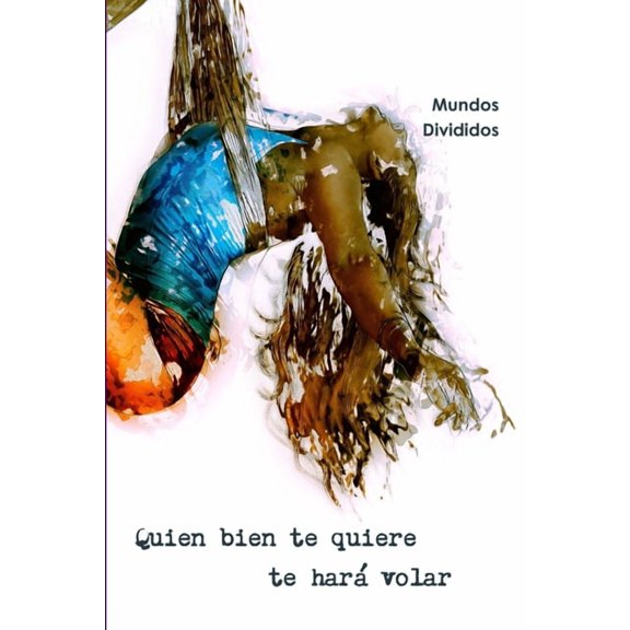 Quien bien te quiere te har volar., (Paperback)