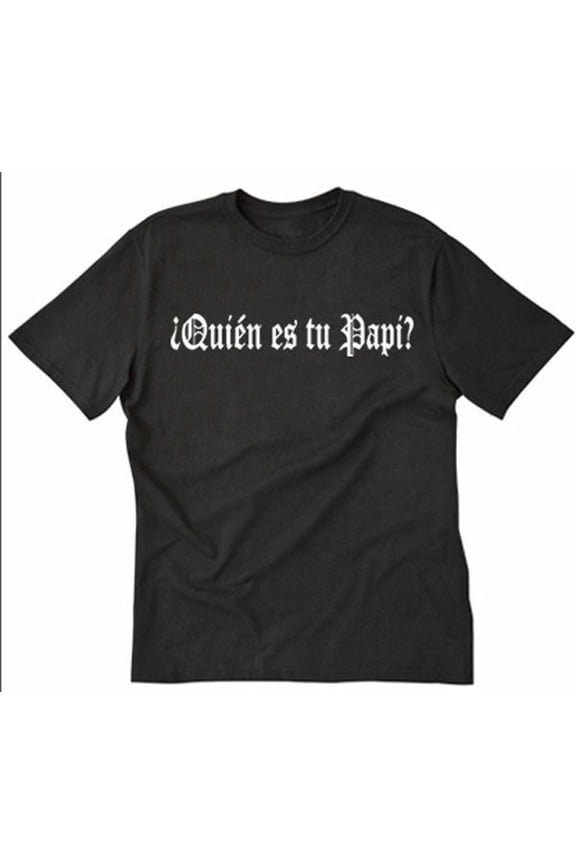 Quien es tu Papi Dad Father Spanish Slogan T-Shirt