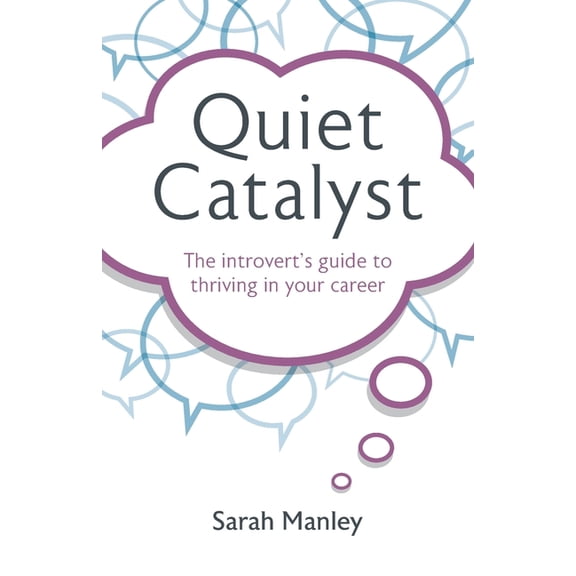 Quiet Catalyst: The Introvert's Guide to Thriving in Your Career, (Paperback)