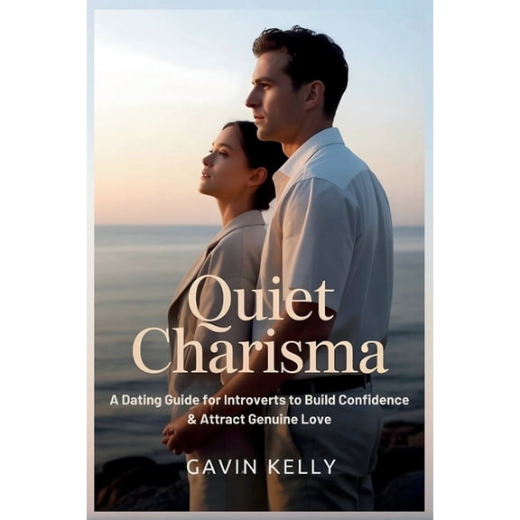 The Quiet Growth Quiet Charisma: A Dating Guide for Introverts to Build Confidence & Attract Genuine Love., (Paperback)