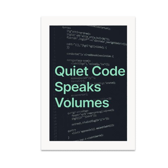 Quiet Code Speaks Volumes - Software Developer - 13x19 Poster Print