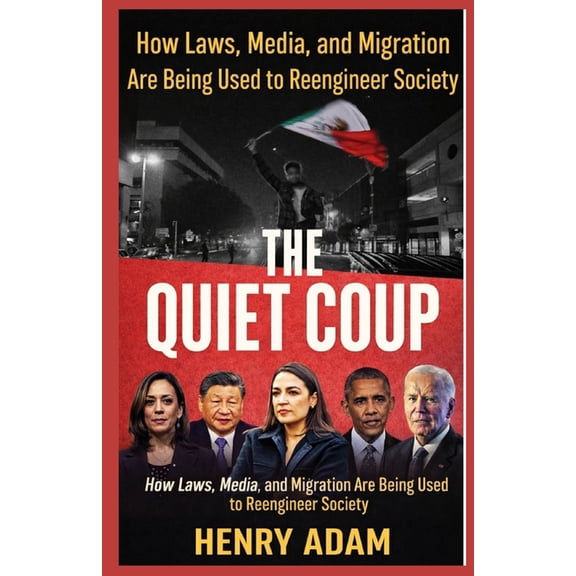 The Quiet Coup: How Laws, Media, and Migration Are Being Used to Reengineer Society, (Paperback)