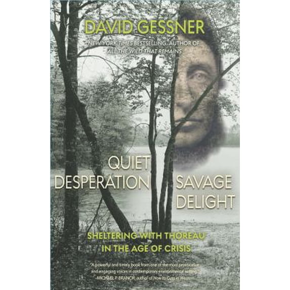 Pre-Owned Quiet Desperation, Savage Delight: Sheltering with Thoreau in the Age of Crisis (Paperback) 194881448X 9781948814485