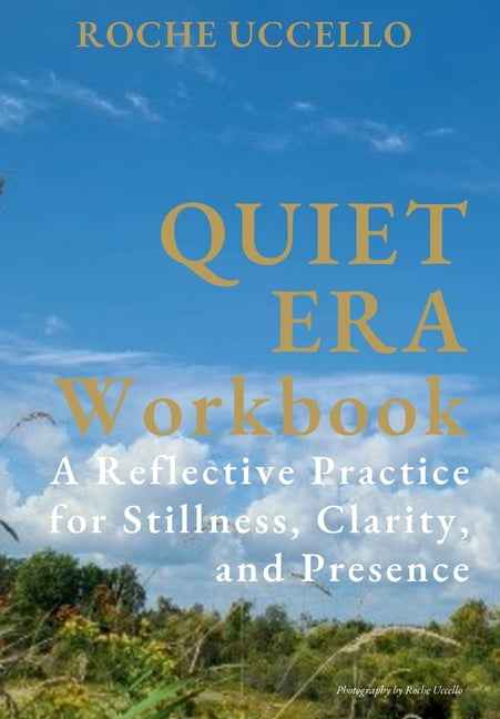 Quiet Era Workbook: A Reflective Practice for Stillness, Clarity, and Presence, (Hardcover)
