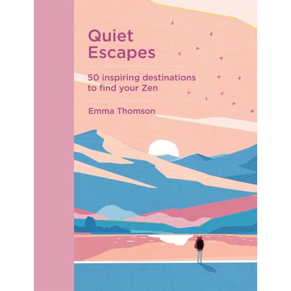 Quiet Escapes: 50 Inspiring Destinations to Find Your Zen, (Hardcover)
