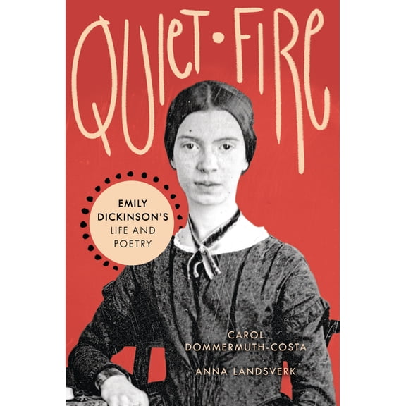 Quiet Fire: Emily Dickinson's Life and Poetry, (Hardcover)