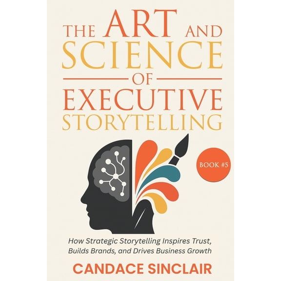 The Quiet Legacy The Art and Science of Executive Storytelling: How Strategic Storytelling Inspires Trust, Elevates Leadership, and Drive, Book 5, (Paperback)