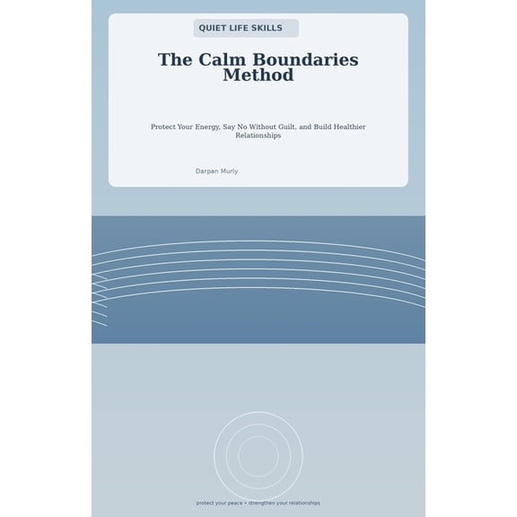 Quiet Life Skills The Calm Boundaries Method: A Practical Guide to Protect Your Energy, Say No Without Guilt and Build Healthier Relations, Book 3, (Paperback)