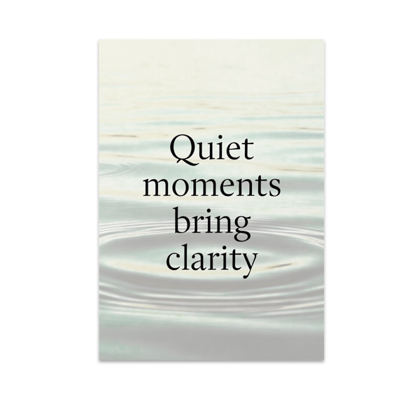 Quiet Moments Bring Clarity - Minimalist Wall Decor - 13x19 Poster Print
