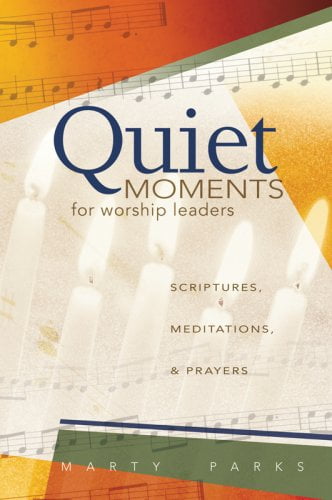 Pre-Owned Quiet Moments for Worship Leaders: Scriptures, Meditations, \u0026 Prayers (Paperback) 083412372X 9780834123724