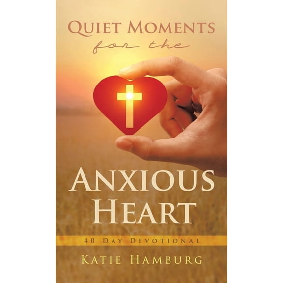 Quiet Moments for the Anxious Heart: 40 Day Devotional, (Hardcover)
