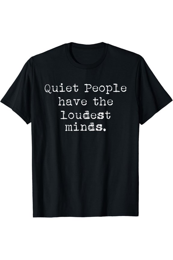 Quiet People Have The Loudest Mind - Awareness Mind Hacks T-Shirt